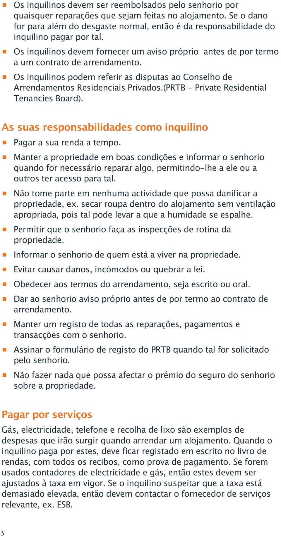 p Os inquilinos podem referir as disputas ao Conselho de Arrendamentos Residenciais Privados.(PRTB - Private Residential Tenancies Board).