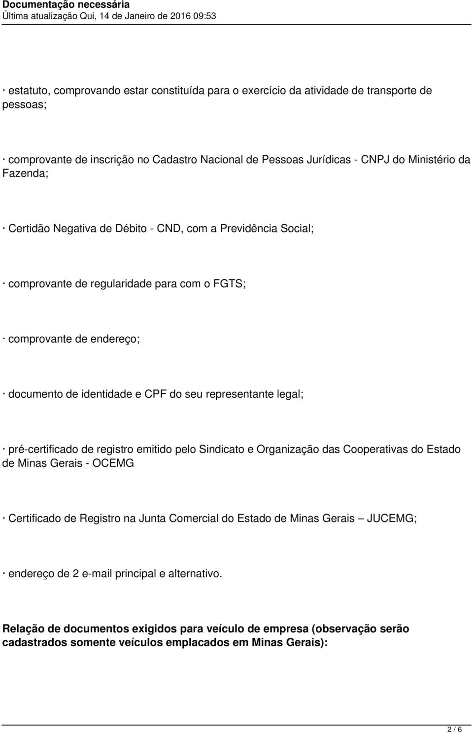 representante legal; pré-certificado de registro emitido pelo Sindicato e Organização das Cooperativas do Estado de Minas Gerais - OCEMG Certificado de Registro na Junta Comercial do Estado