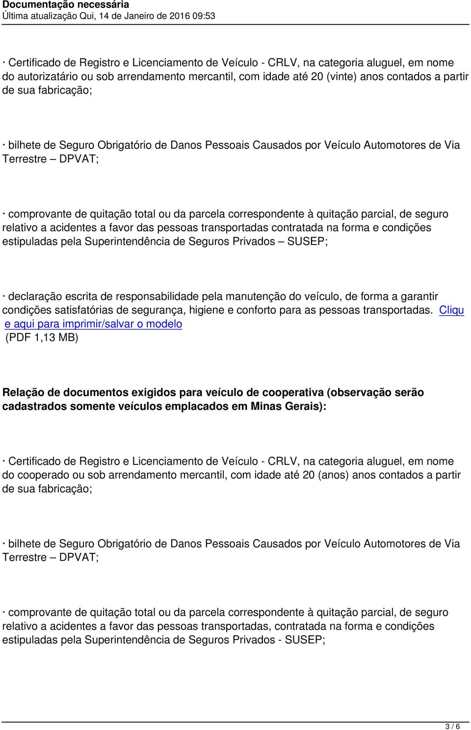 seguro relativo a acidentes a favor das pessoas transportadas contratada na forma e condições estipuladas pela Superintendência de Seguros Privados SUSEP; declaração escrita de responsabilidade pela