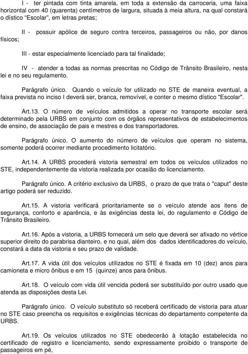 prescritas no Código de Trânsito Brasileiro, nesta lei e no seu regulamento. Parágrafo único.