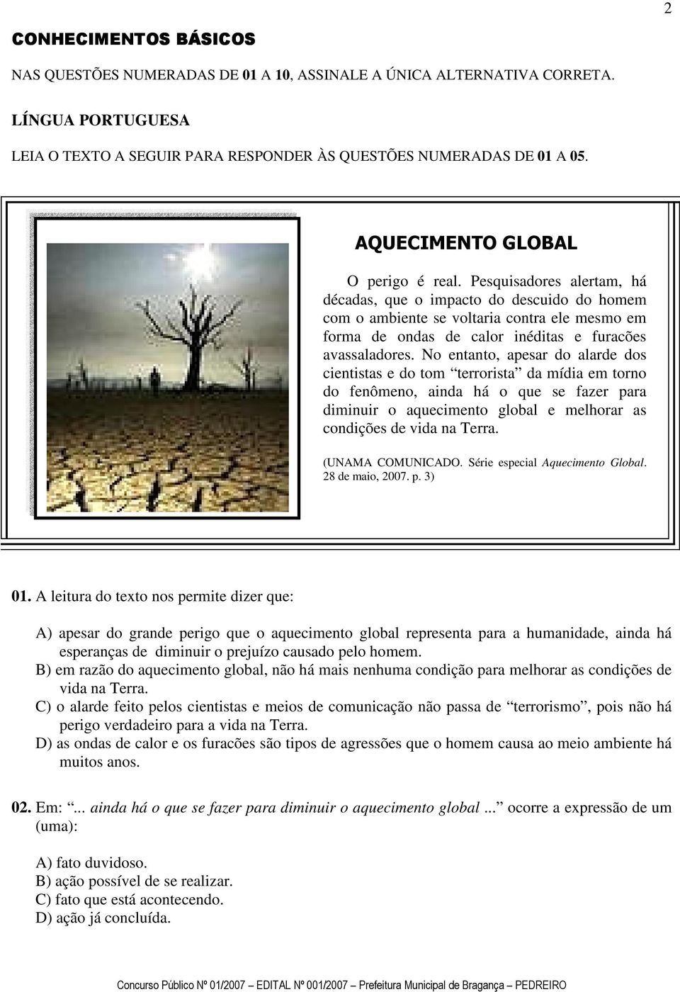 Pesquisadores alertam, há décadas, que o impacto do descuido do homem com o ambiente se voltaria contra ele mesmo em forma de ondas de calor inéditas e furacões avassaladores.