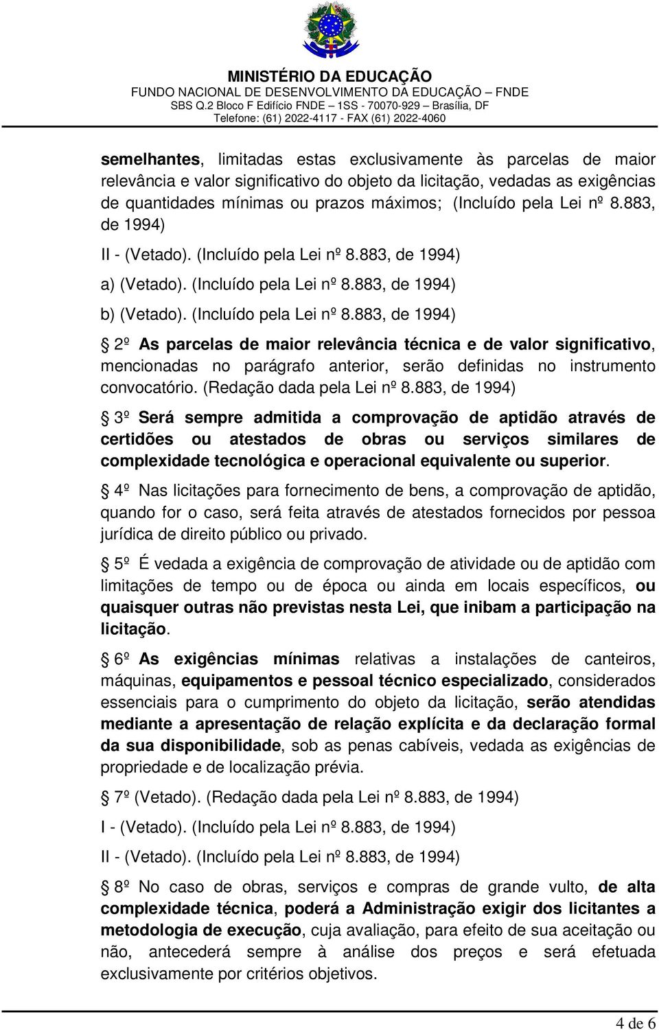 883, de 1994) a) (Vetado). (Incluído pela Lei nº 8.