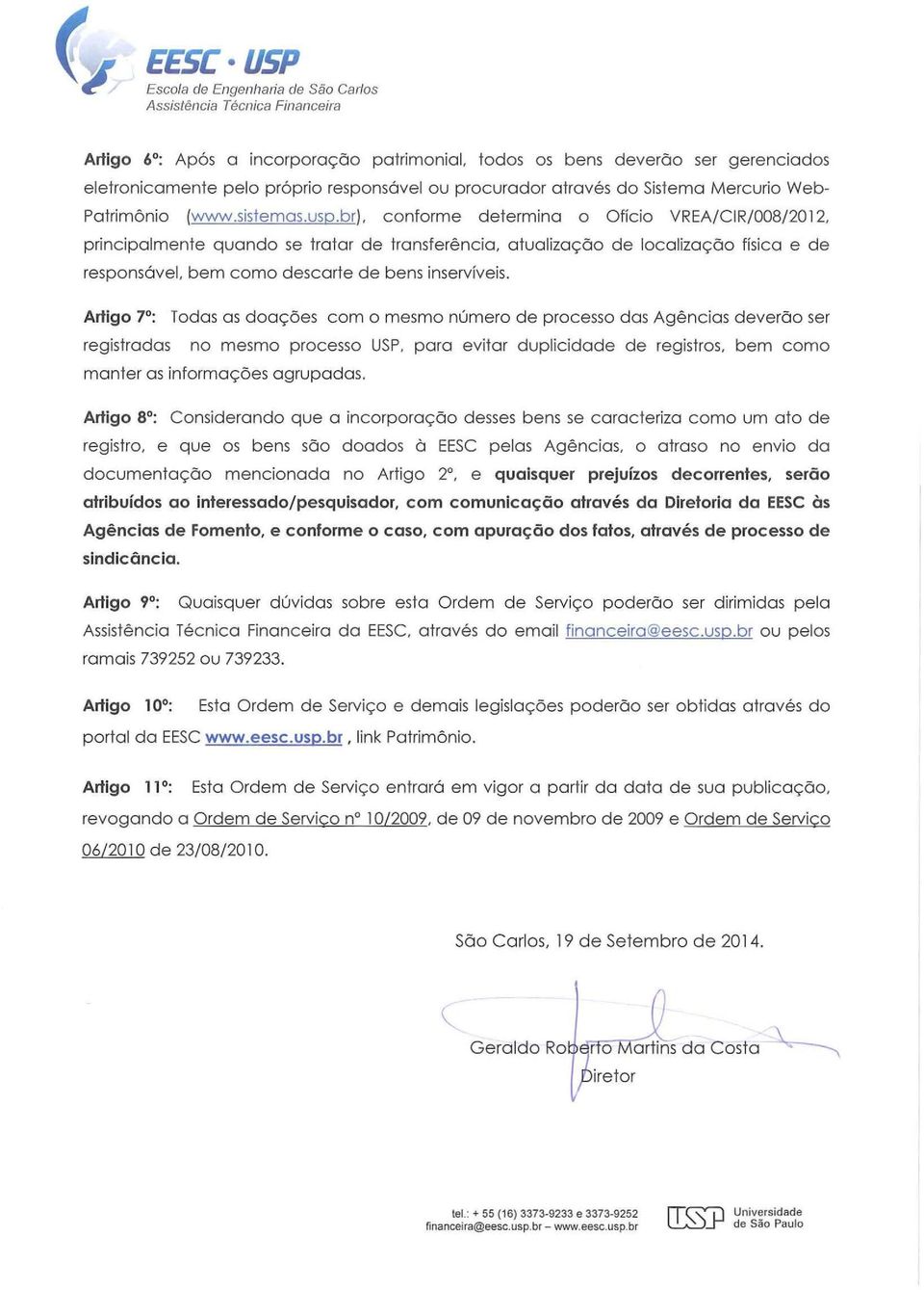 br), conforme determina o Ofício VREA/CIR/008/2012, principalmente quando se tratar de transferência, atualização de localização física e de responsável, bem como descarte de bens inservíveis.