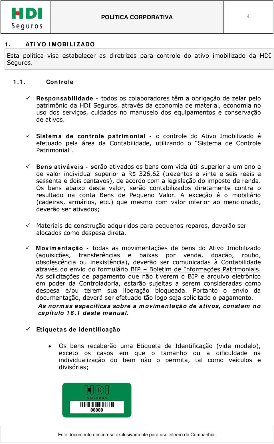 1. Controle Responsabilidade - todos os colaboradores têm a obrigação de zelar pelo patrimônio da HDI Seguros, através da economia de material, economia no uso dos serviços, cuidados no manuseio dos