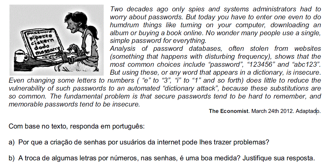 Questão 01 a) A criação de senhas por usuários da internet pode lhes trazer problemas pois hoje em dia até para se realizar coisas enfadonhas é preciso usar uma senha, fato que leva muitas pessoas a