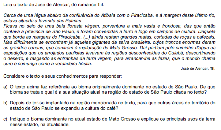 Questão 06 a) O bioma referido no texto é a floresta latifoliada tropical (Mata Atlântica). Bioma extremamente degradado por atividade antrópica, restando hoje apenas poucos áreas, fragmentadas.