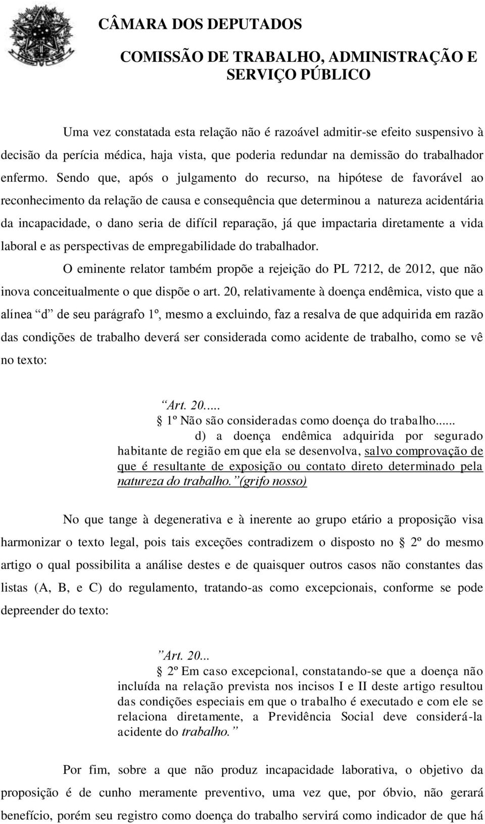 reparação, já que impactaria diretamente a vida laboral e as perspectivas de empregabilidade do trabalhador.