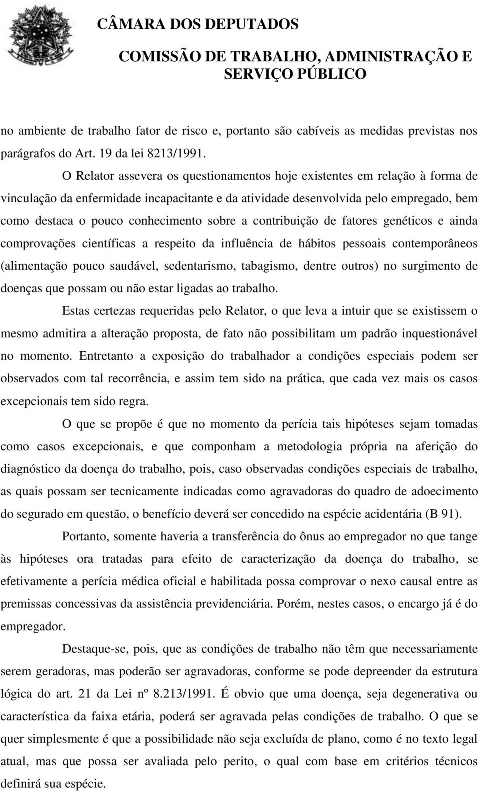 sobre a contribuição de fatores genéticos e ainda comprovações científicas a respeito da influência de hábitos pessoais contemporâneos (alimentação pouco saudável, sedentarismo, tabagismo, dentre