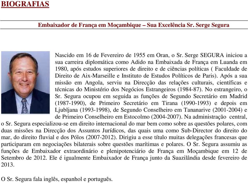 e Instituto de Estudos Políticos de Paris). Após a sua missão em Angola, serviu na Direcção das relações culturais, científicas e técnicas do Ministério dos Negócios Estrangeiros (1984-87).