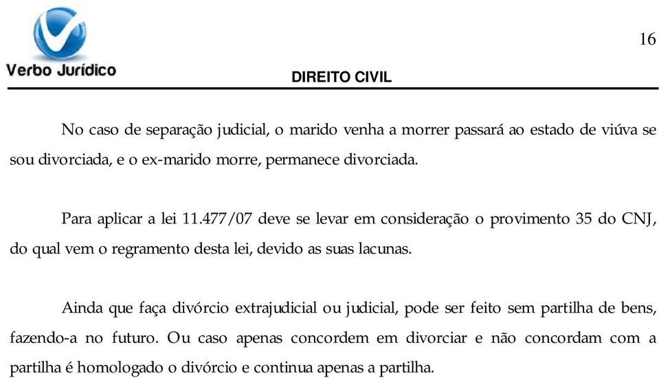477/07 deve se levar em consideração o provimento 35 do CNJ, do qual vem o regramento desta lei, devido as suas lacunas.