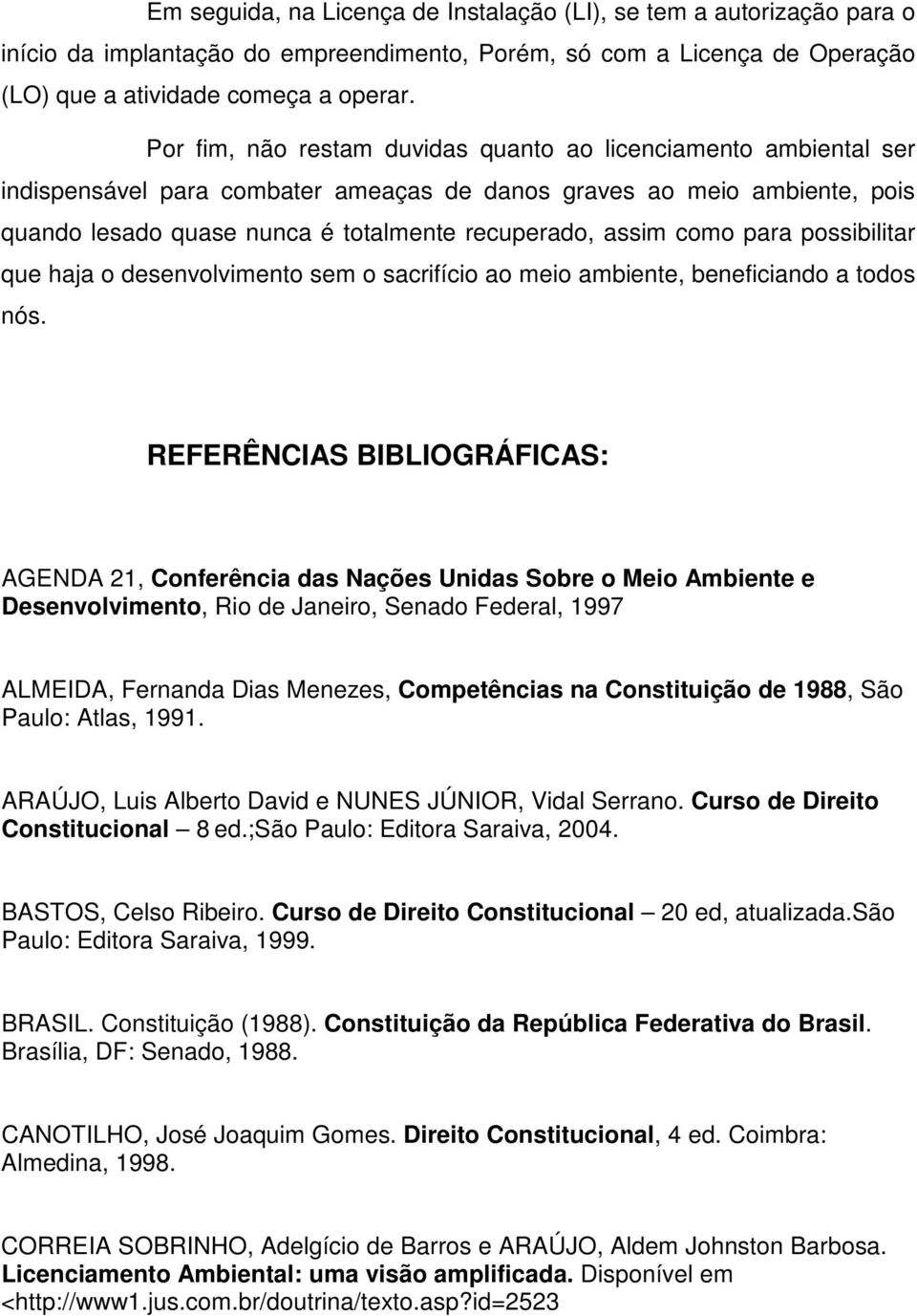 como para possibilitar que haja o desenvolvimento sem o sacrifício ao meio ambiente, beneficiando a todos nós.