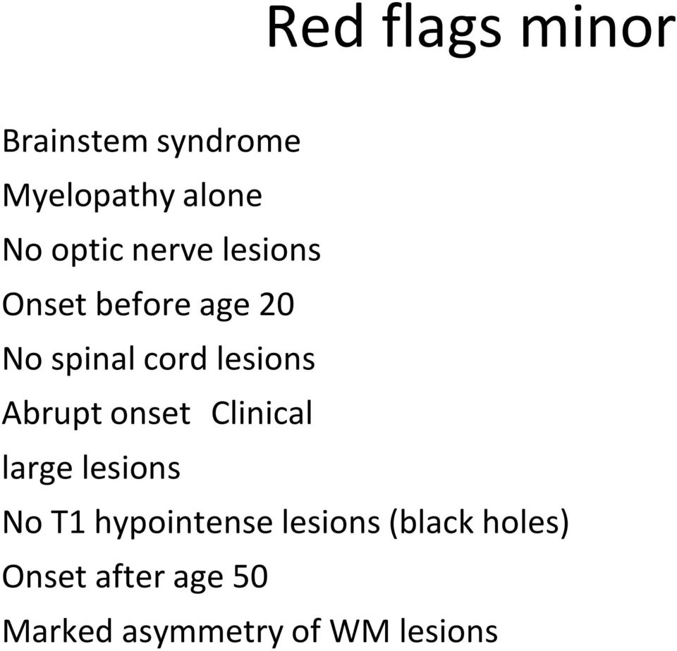 Abrupt onset Clinical large lesions No T1 hypointense