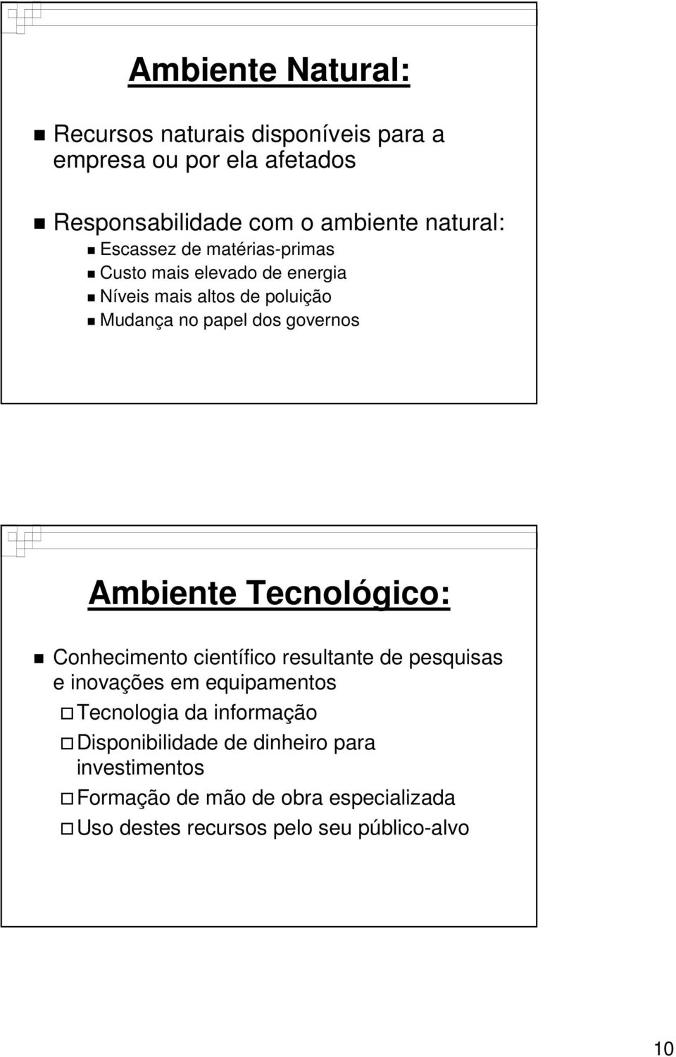 Ambiente Tecnológico: Conhecimento científico resultante de pesquisas e inovações em equipamentos Tecnologia da informação