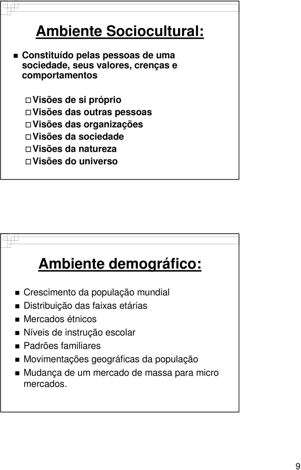 Ambiente demográfico: Crescimento da população mundial Distribuição das faixas etárias Mercados étnicos Níveis de