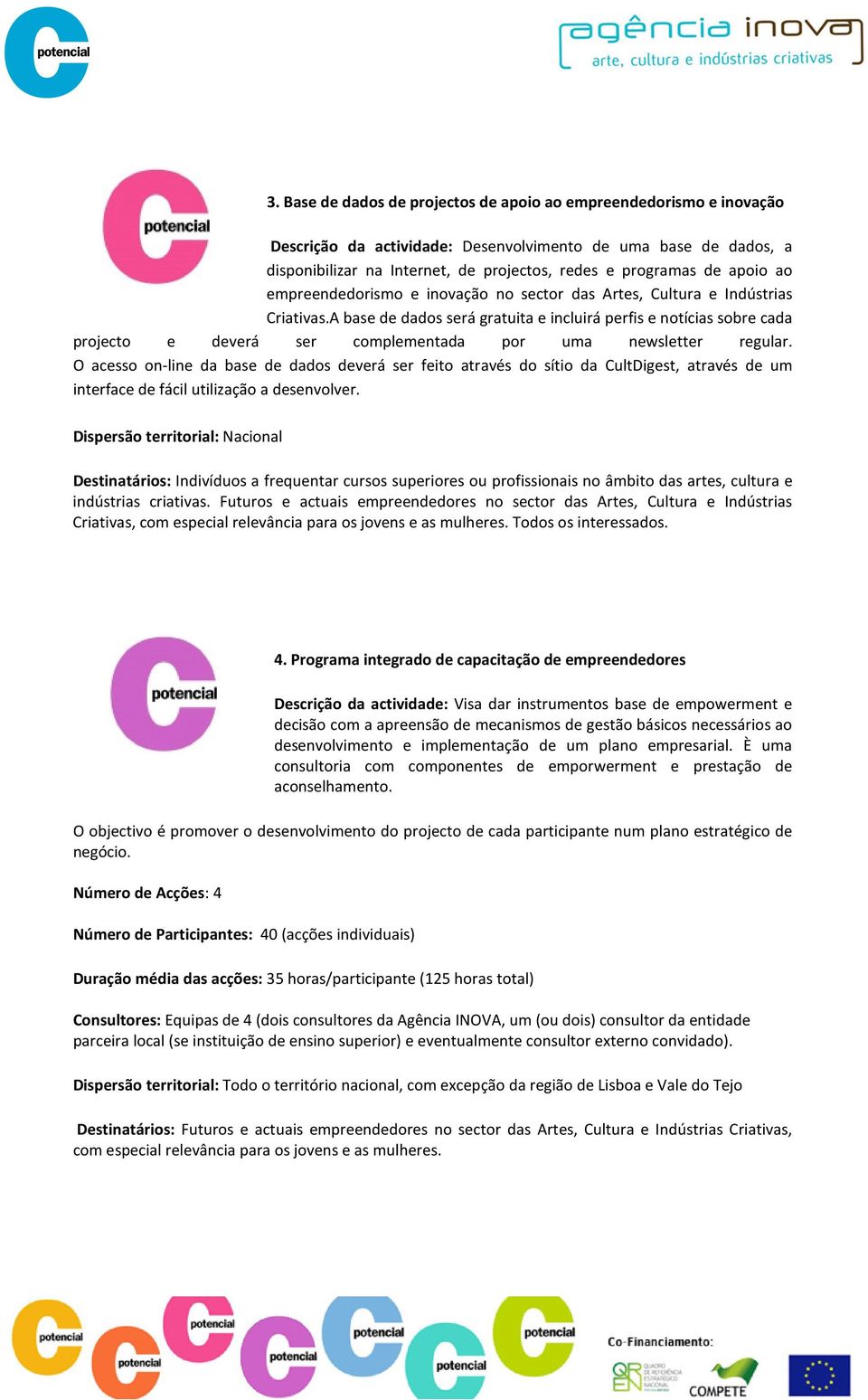 A base de dados será gratuita e incluirá perfis e notícias sobre cada projecto e deverá ser complementada por uma newsletter regular.