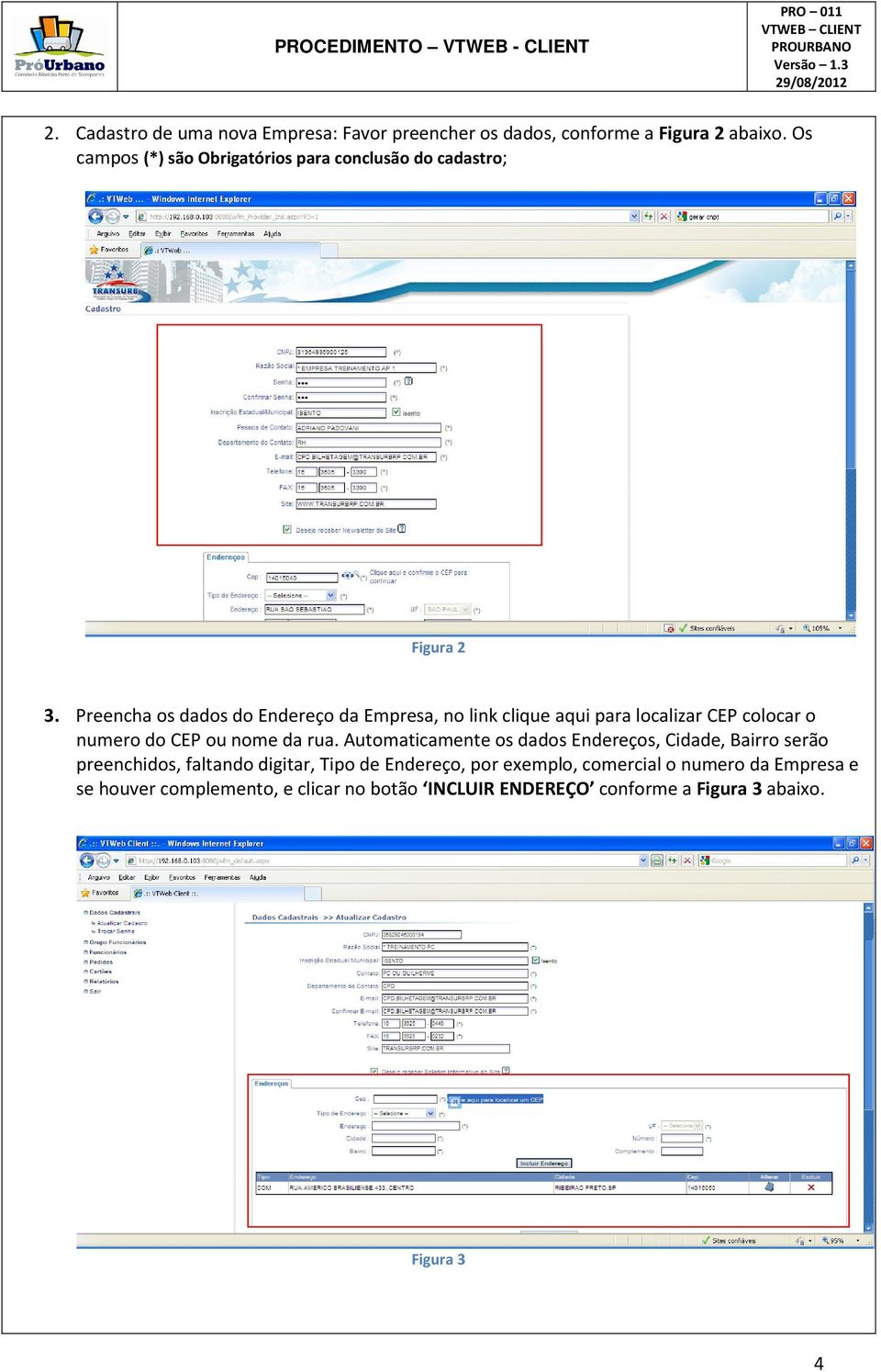 Preencha os dados do Endereço da Empresa, no link clique aqui para localizar CEP colocar o numero do CEP ou nome da rua.