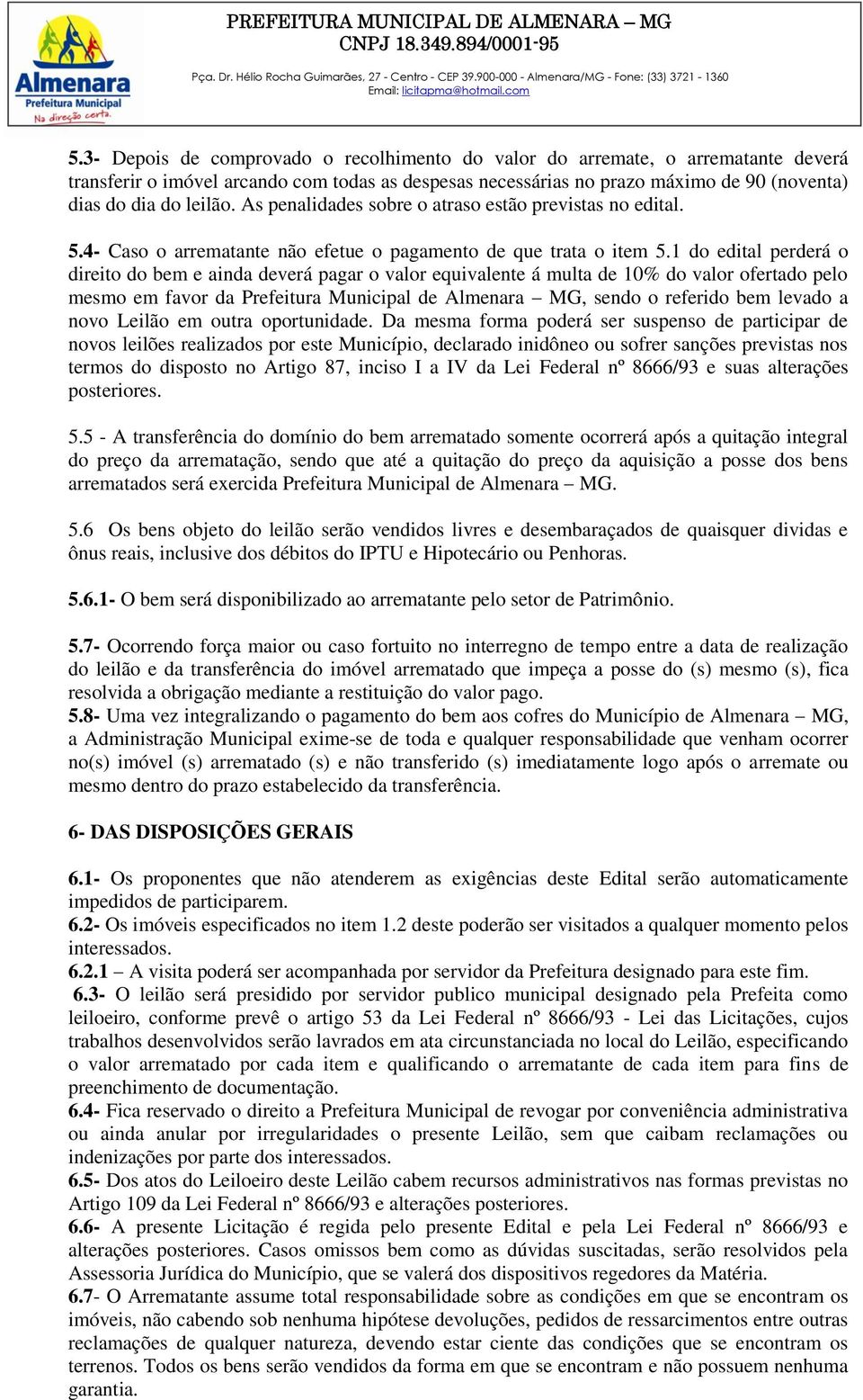 1 do edital perderá o direito do bem e ainda deverá pagar o valor equivalente á multa de 10% do valor ofertado pelo mesmo em favor da Prefeitura Municipal de Almenara MG, sendo o referido bem levado