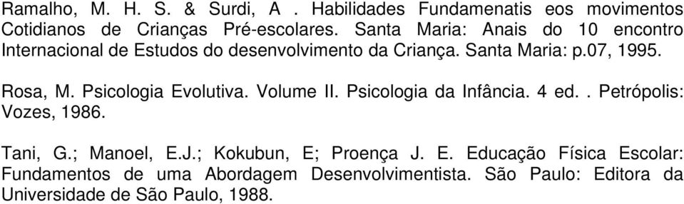 Psicologia Evolutiva. Volume II. Psicologia da Infância. 4 ed.. Petrópolis: Vozes, 1986. Tani, G.; Manoel, E.J.