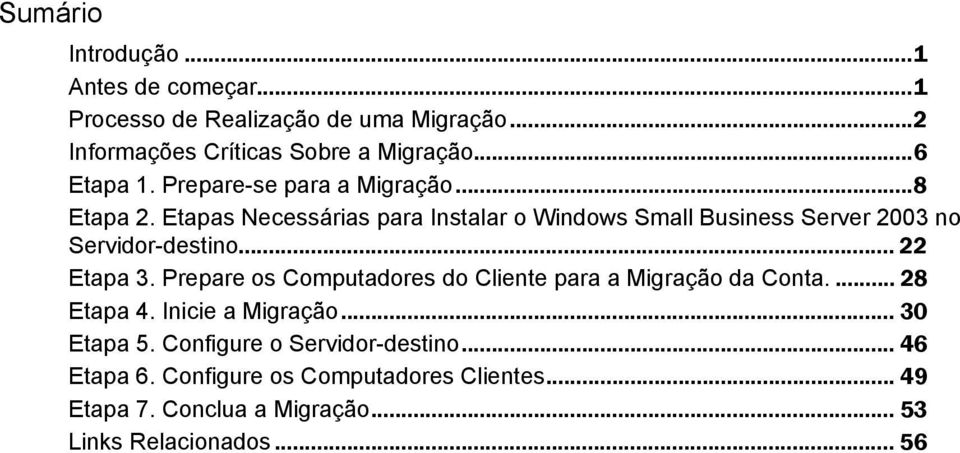 Etapas Necessárias para Instalar o Windows Small Business Server 2003 no Servidor-destino... 22 Etapa 3.