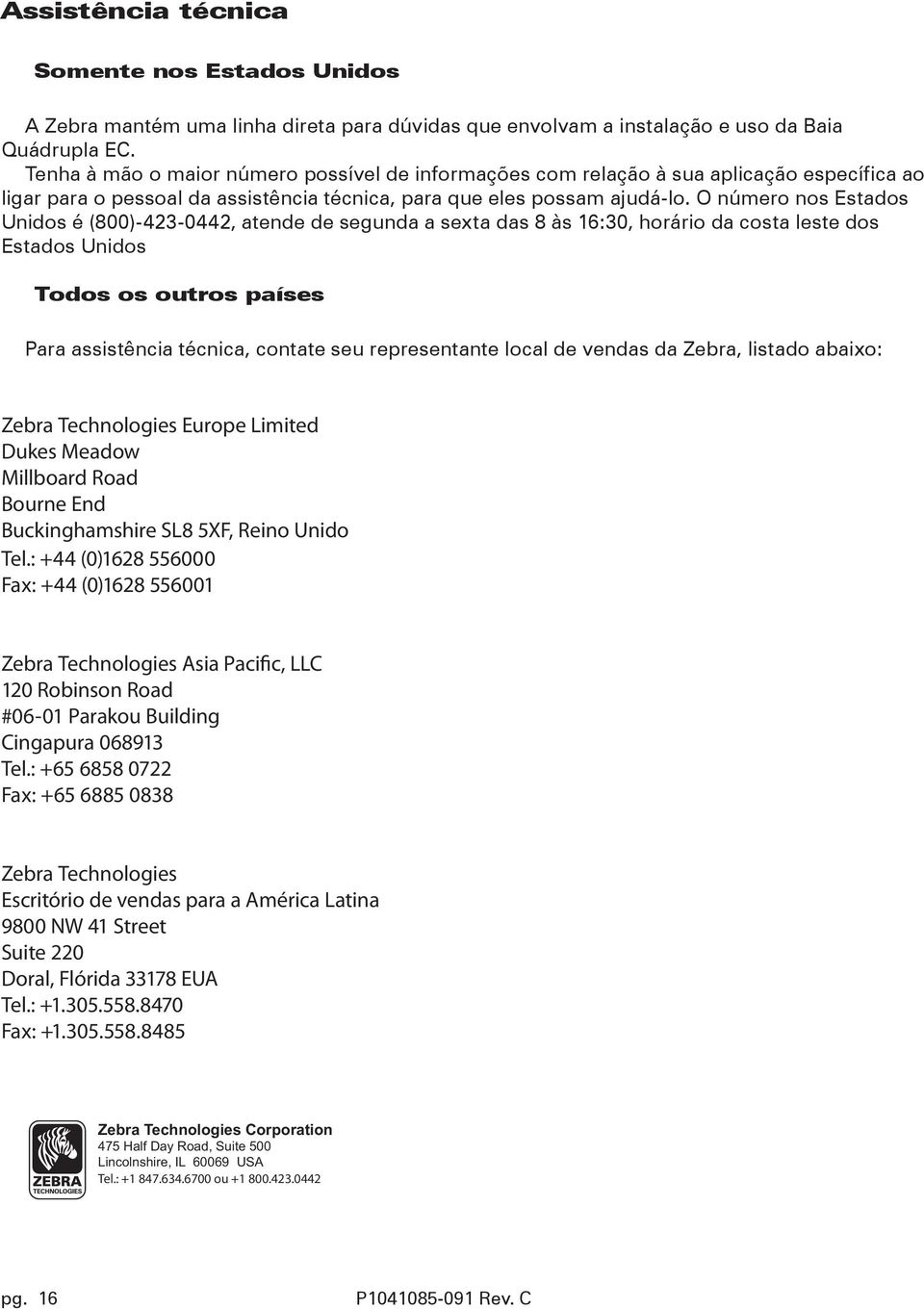 O número nos Estados Unidos é (800)-423-0442, atende de segunda a sexta das 8 às 16:30, horário da costa leste dos Estados Unidos Todos os outros países Para assistência técnica, contate seu