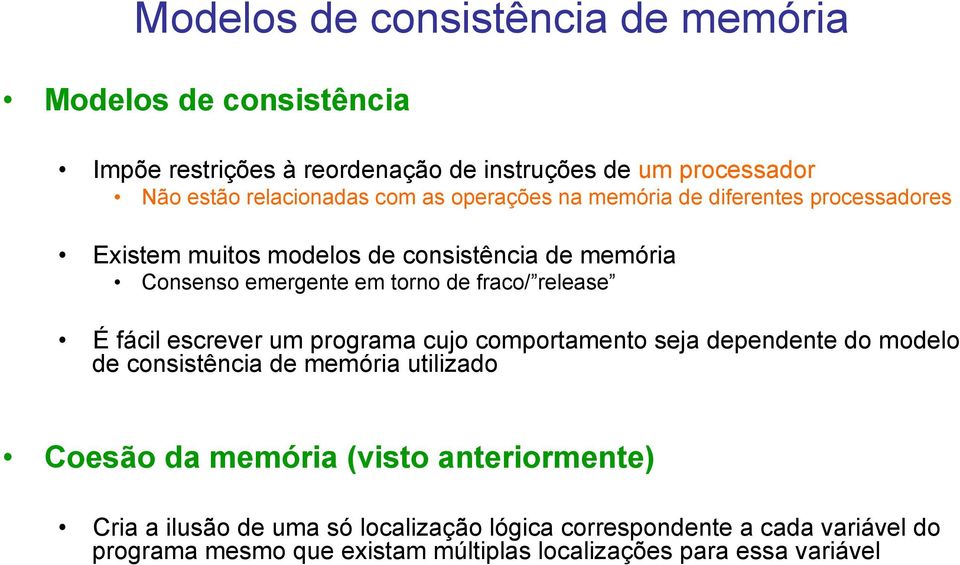 escrever um programa cujo comportamento seja dependente do modelo de consistência de memória utilizado Coesão da memória (visto