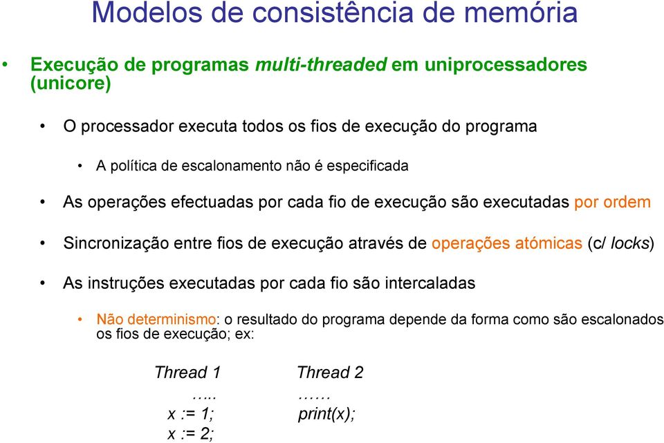 entre fios de execução através de operações atómicas (c/ locks) As instruções executadas por cada fio são intercaladas Não