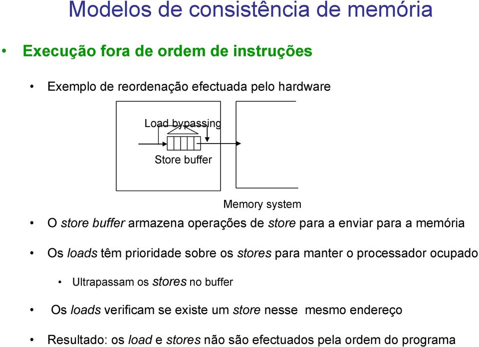 prioridade sobre os stores para manter o processador ocupado Ultrapassam os stores no buffer Os loads