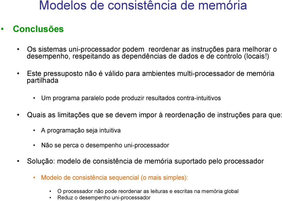 ) Este pressuposto não é válido para ambientes multi-processador de memória partilhada Um programa paralelo pode produzir resultados contra-intuitivos Quais as limitações que se