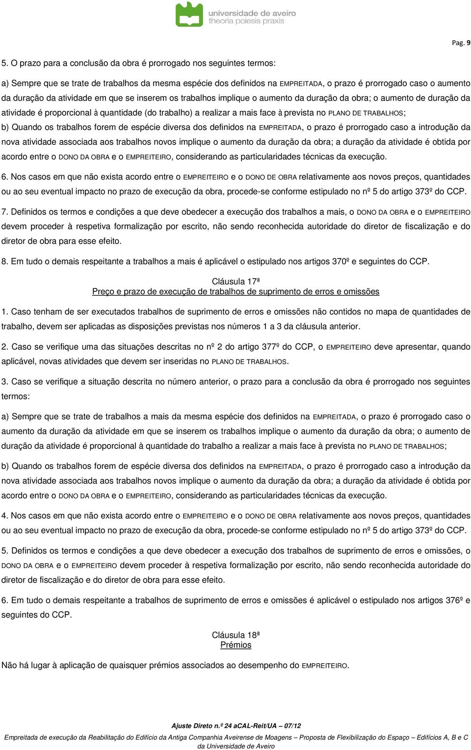 atividade em que se inserem os trabalhos implique o aumento da duração da obra; o aumento de duração da atividade é proporcional à quantidade (do trabalho) a realizar a mais face à prevista no PLANO