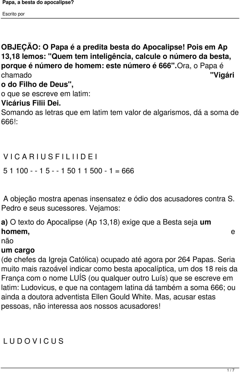 : V I C A R I U S F I L I I D E I 5 1 100 - - 1 5 - - 1 50 1 1 500-1 = 666 A objeção mostra apenas insensatez e ódio dos acusadores contra S. Pedro e seus sucessores.