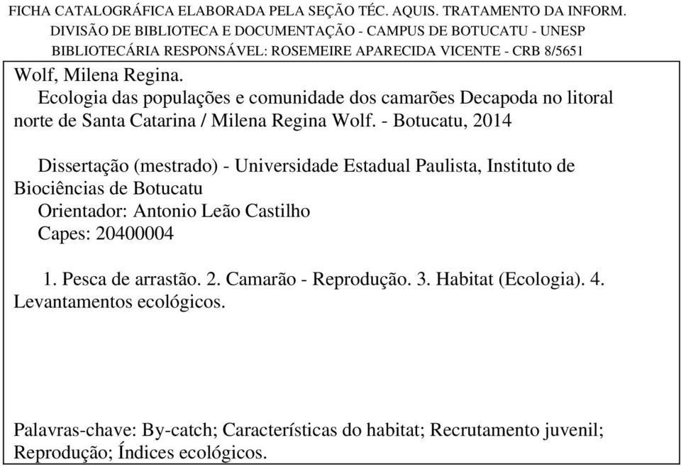 Ecologia das populações e comunidade dos camarões Decapoda no litoral norte de Santa Catarina / Milena Regina Wolf.