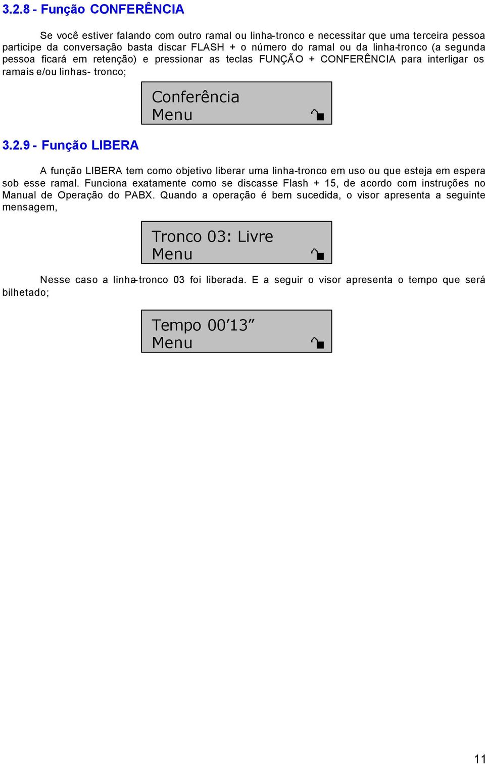 9 - Função LIBERA Conferência A função LIBERA tem como objetivo liberar uma linha-tronco em uso ou que esteja em espera sob esse ramal.