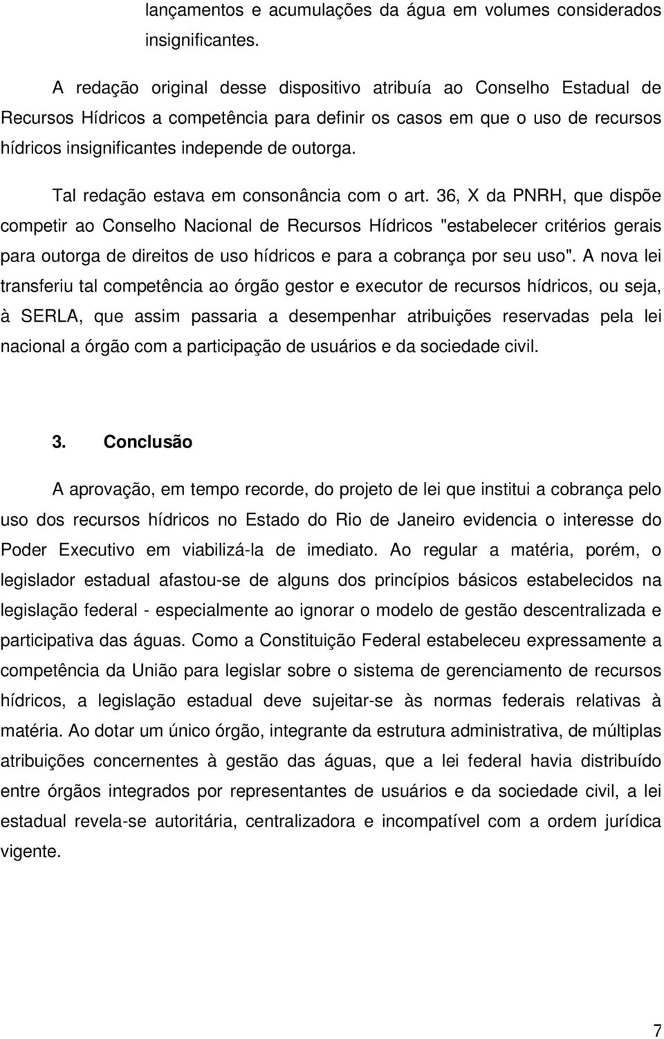 Tal redação estava em consonância com o art.