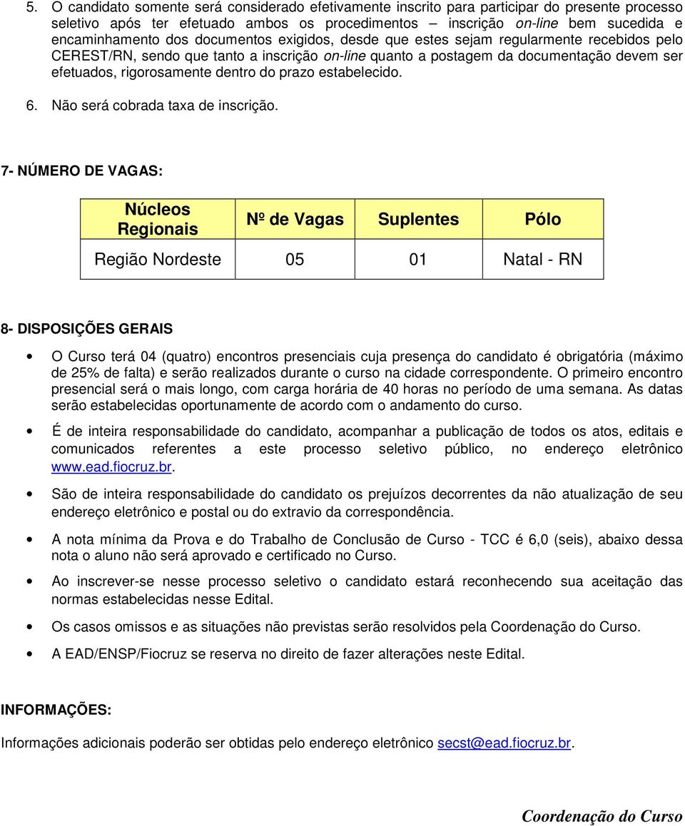 do prazo estabelecido. 6. Não será cobrada taxa de inscrição.