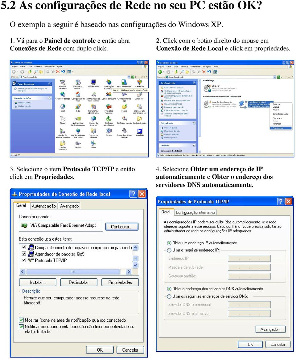 Click com o botão direito do mouse em Conexão de Rede Local e click em propriedades. 3.