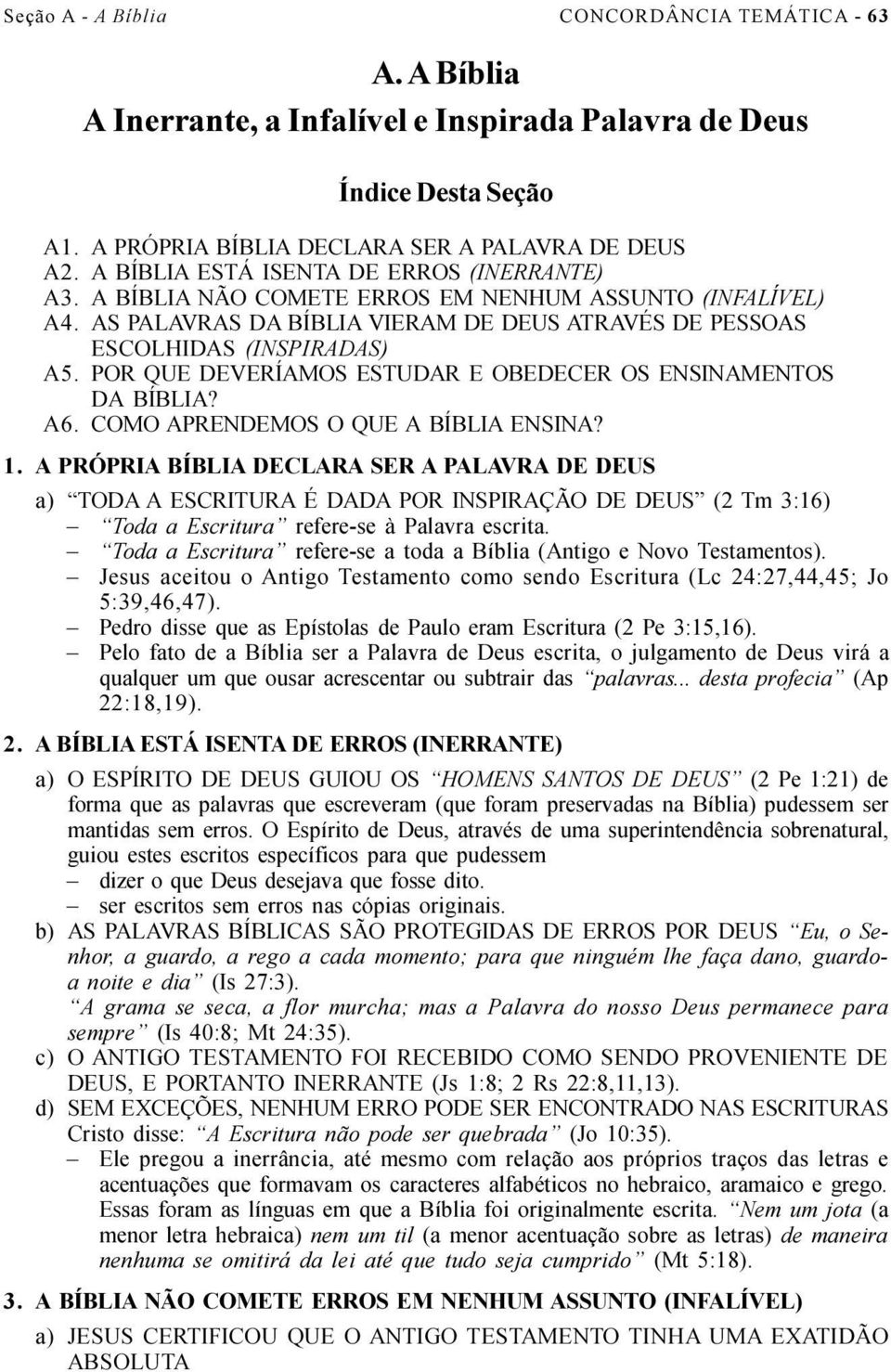 POR QUE DEVERÍAMOS ESTUDAR E OBEDECER OS ENSINAMENTOS DA BÍBLIA? A6. COMO APRENDEMOS O QUE A BÍBLIA ENSINA? 1.