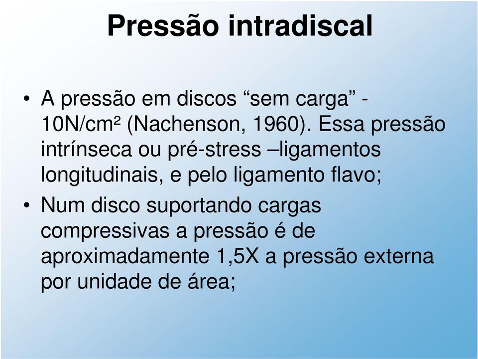 Essa pressão intrínseca ou pré-stress ligamentos longitudinais, e pelo