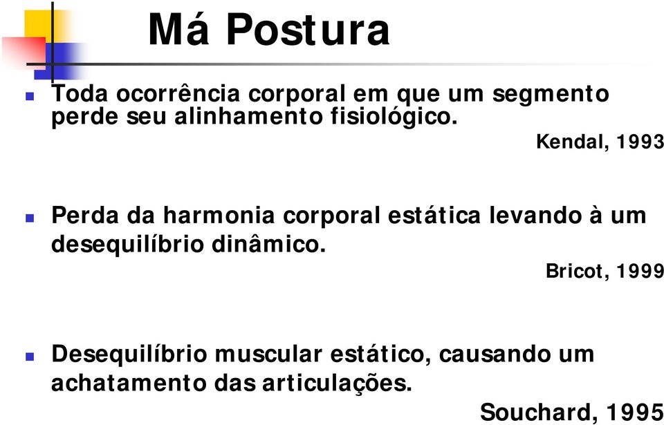 Kendal, 1993 Perda da harmonia corporal estática levando à um