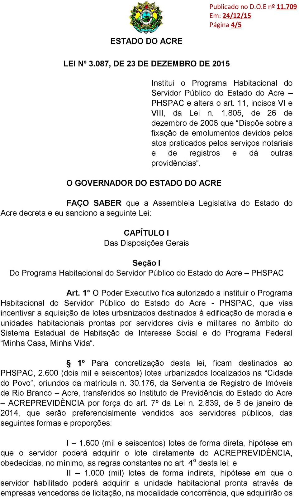 805, de 26 de dezembro de 2006 que Dispõe sobre a fixação de emolumentos devidos pelos atos praticados pelos serviços notariais e de registros e dá outras providências.