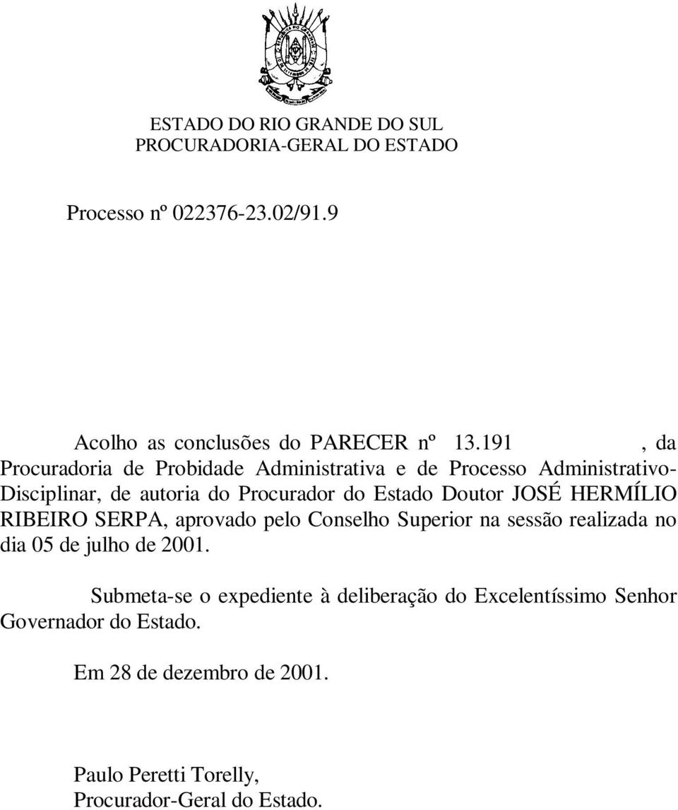 do Estado Doutor JOSÉ HERMÍLIO RIBEIRO SERPA, aprovado pelo Conselho Superior na sessão realizada no dia 05 de julho