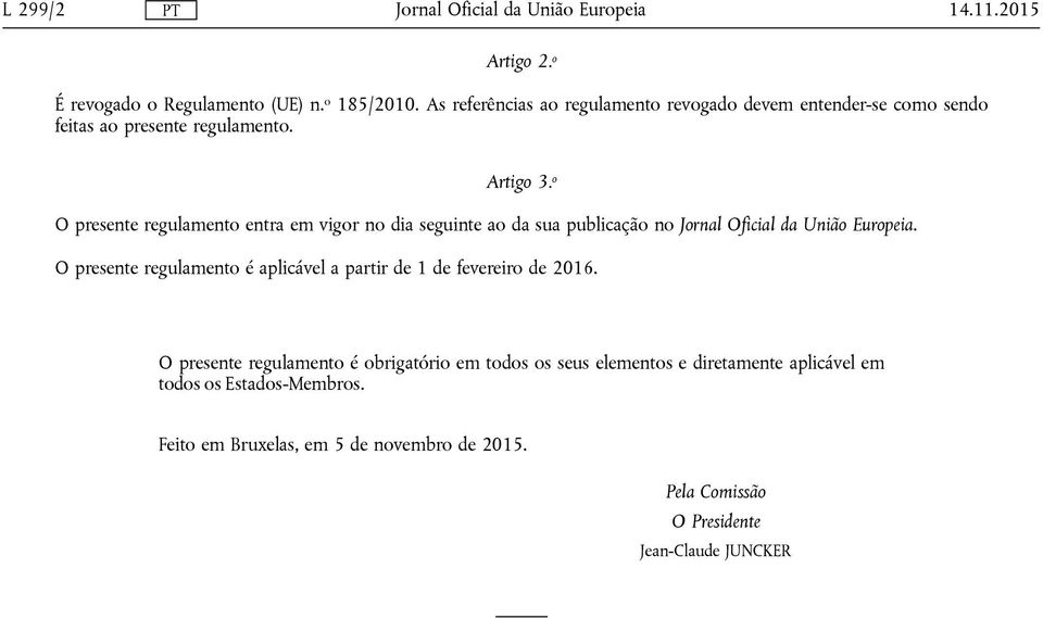 o O presente regulamento entra em vigor no dia seguinte ao da sua publicação no.