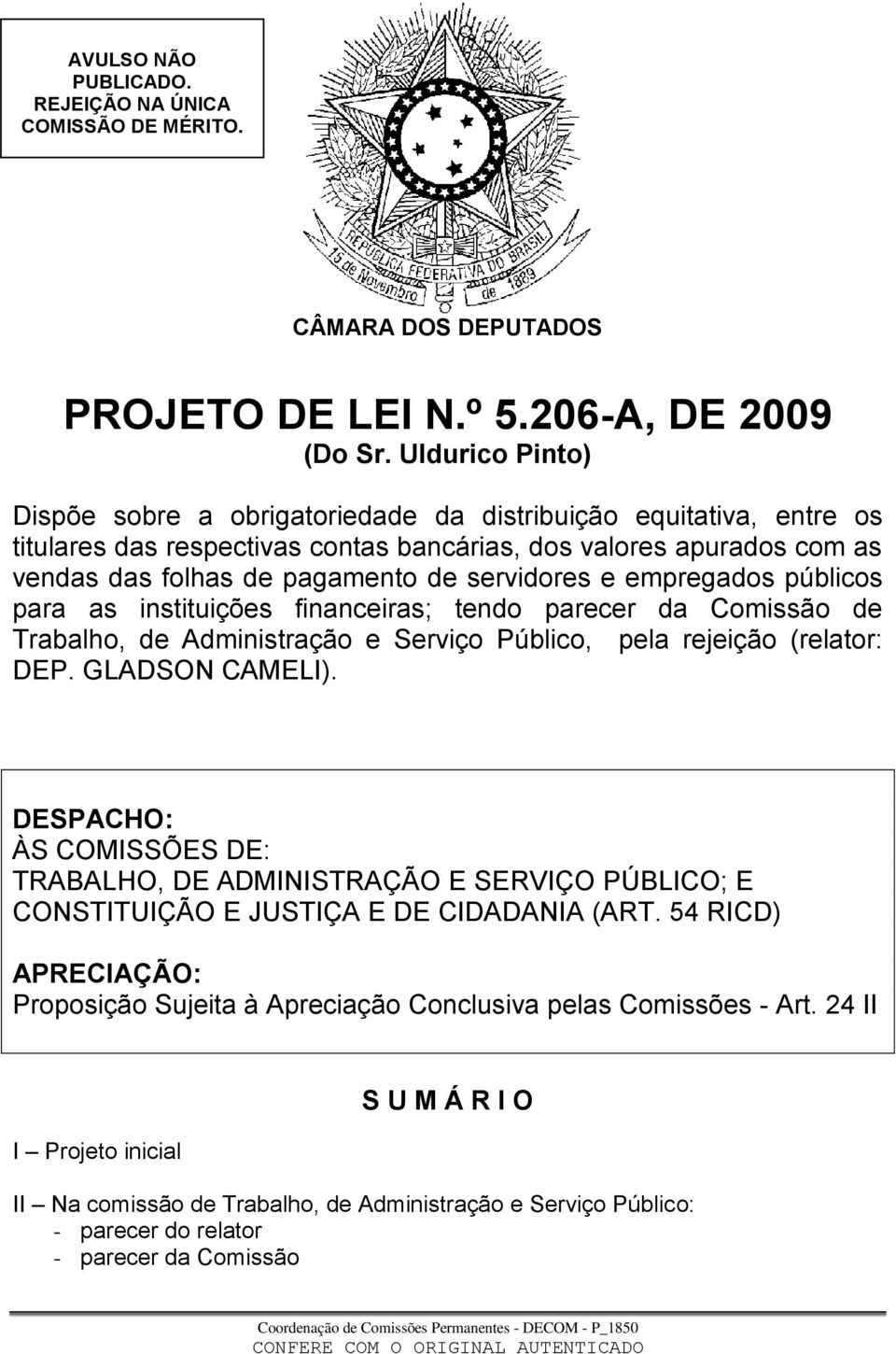 servidores e empregados públicos para as instituições financeiras; tendo parecer da Comissão de Trabalho, de Administração e Serviço Público, pela rejeição (relator: DEP. GLADSON CAMELI).