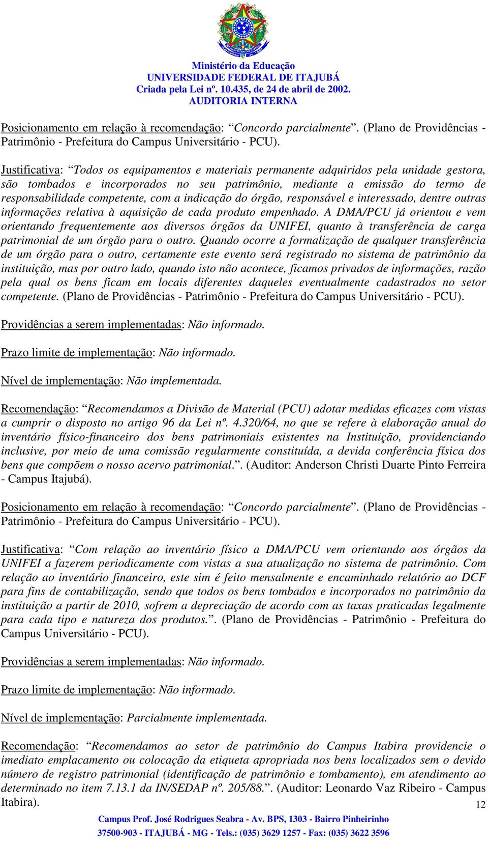 com a indicação do órgão, responsável e interessado, dentre outras informações relativa à aquisição de cada produto empenhado.