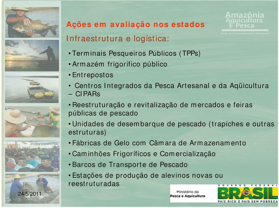 públicas de pescado Unidades de desembarque de pescado (trapiches e outras estruturas) Fábricas de Gelo com Câmara de