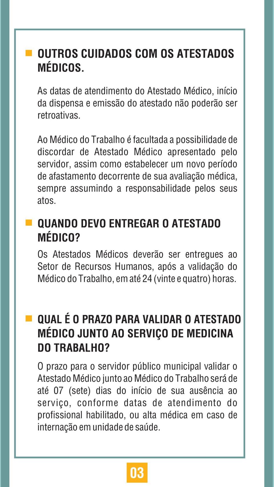 sempre assumindo a responsabilidade pelos seus atos. QUANDO DEVO ENTREGAR O ATESTADO MÉDICO?