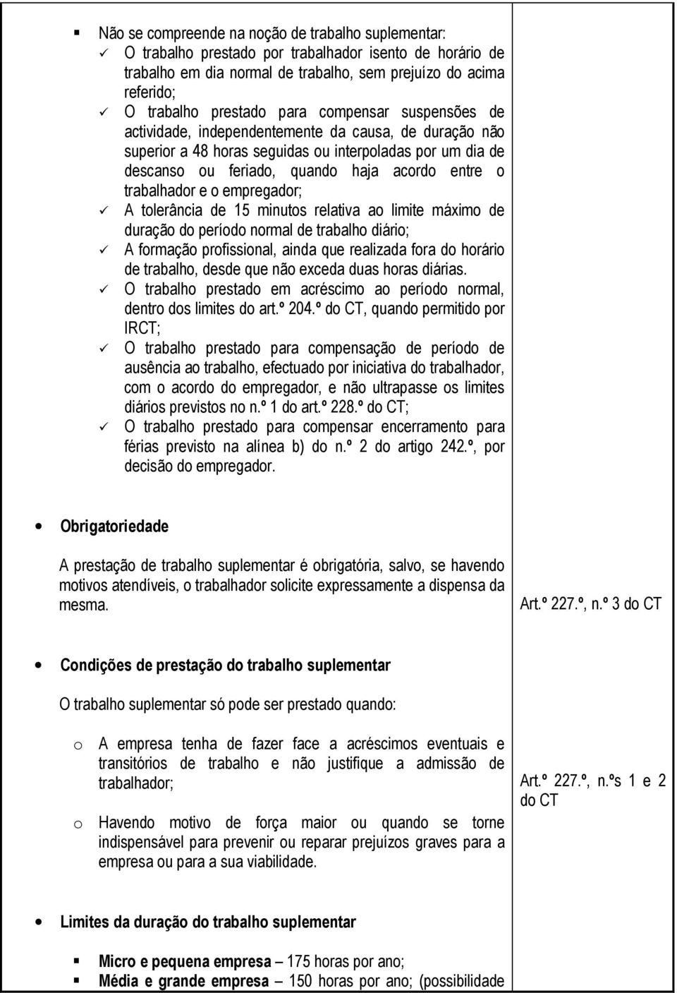 trabalhador e o empregador; A tolerância de 15 minutos relativa ao limite máximo de duração do período normal de trabalho diário; A formação profissional, ainda que realizada fora do horário de