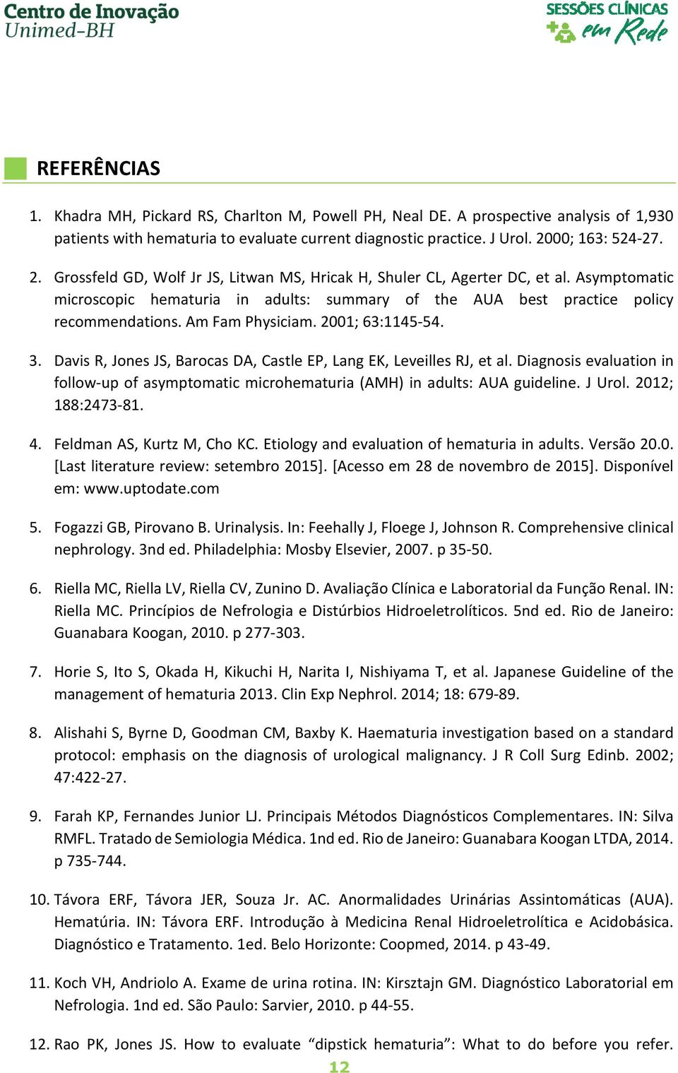 Am Fam Physiciam. 2001; 63:1145-54. 3. Davis R, Jones JS, Barocas DA, Castle EP, Lang EK, Leveilles RJ, et al.