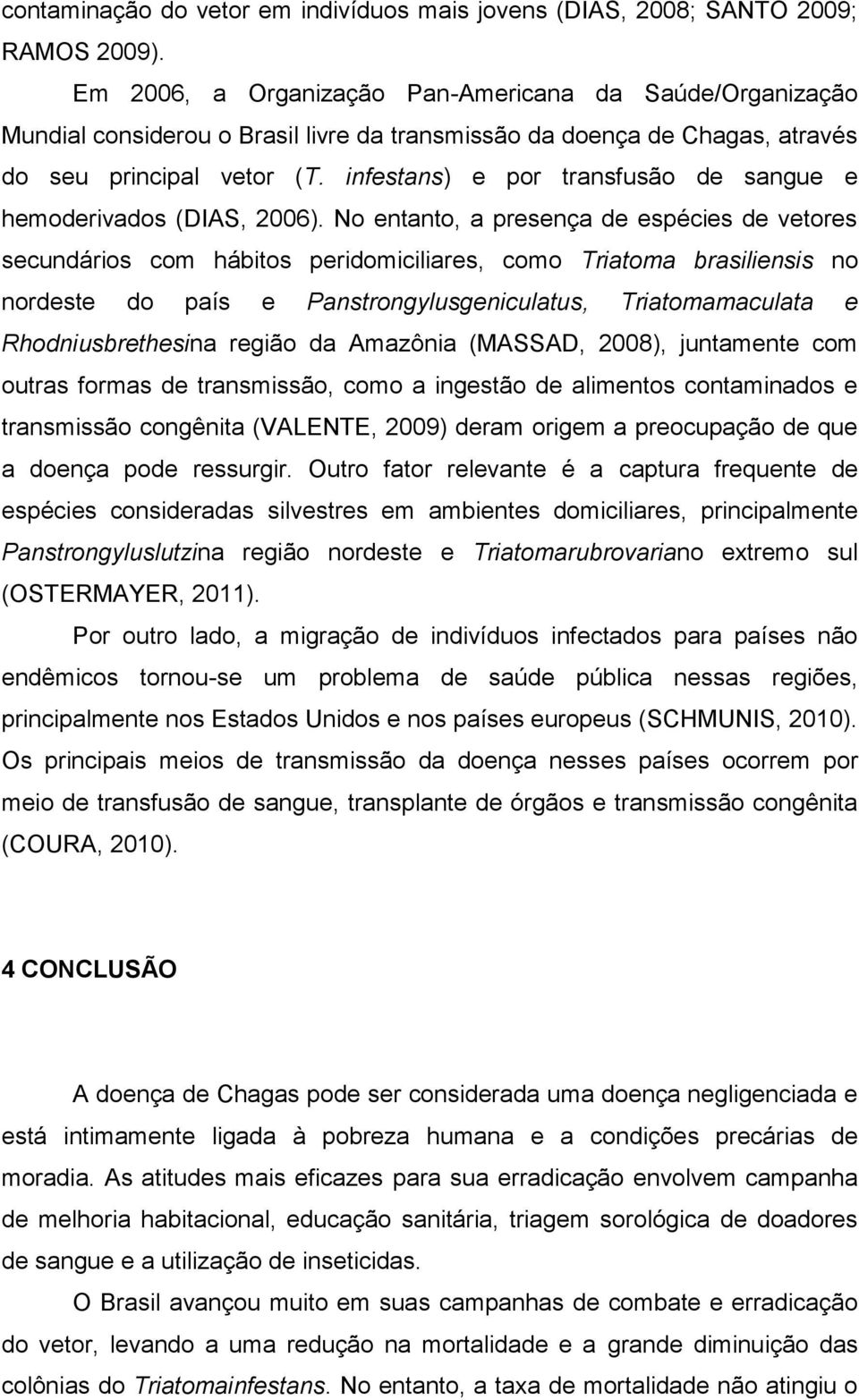 infestans) e por transfusão de sangue e hemoderivados (DIAS, 2006).