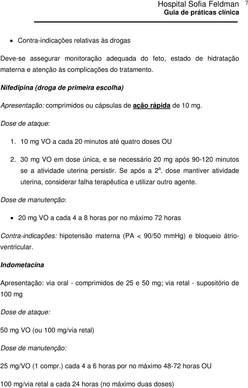 30 mg VO em dose única, e se necessário 20 mg após 90-120 minutos se a atividade uterina persistir. Se após a 2 a.