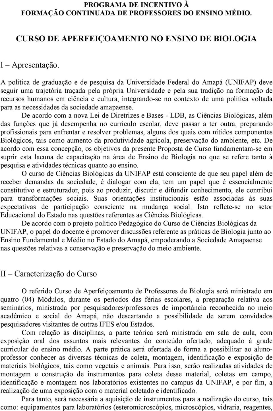 ciência e cultura, integrando-se no contexto de uma política voltada para as necessidades da sociedade amapaense.